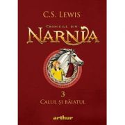 Cronicile din Narnia 3. Calul si baiatul - C. S. Lewis