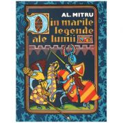 Din marile legende ale lumii – Alexandru Mitru 2022 imagine 2022