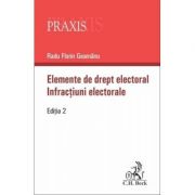 Elemente de drept electoral. Infractiuni electorale. Editia a 2-a – Radu-Florin Geamanu librariadelfin.ro imagine 2022