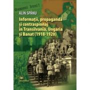 Informatii, propaganda si contraspionaj in Transilvania, Ungaria si Banat (1918-1920) – Alin Spanu de la librariadelfin.ro imagine 2021