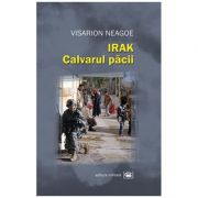 Irak. Calvarul pacii - Visarion Neagoe