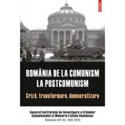 Romania de la comunism la postcomunism. Criza, transformare, democratizare. Anuarul Institutului de Investigare a Crimelor Comunismului si Memoria Exi librariadelfin.ro imagine 2022 cartile.ro