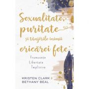 Sexualitate, puritate si tanjirile inimii oricarei fete – Kristen Clark, Bethany Baird Dezvoltare Personala imagine 2022