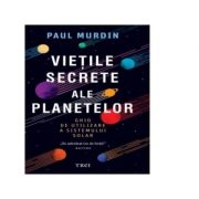 Vietile secrete ale planetelor. Ghid de utilizare a sistemului solar – Paul Murdin librariadelfin.ro
