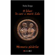 11 feluri in care a murit Lola. Memoria pasarilor – Stela Iorga librariadelfin.ro