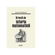 15 lectii de istoria matematicii - Mirela Stefanescu