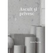 Ascult si privesc - Horea Pastina
