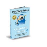 Calauzele tacute. intelegerea si dezvoltarea mintii pe tot parcursul vietii - steve peters