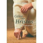 Calea catre Hristos. ABC-ul vietii spirituale – Ellen White ABC-ul imagine 2022