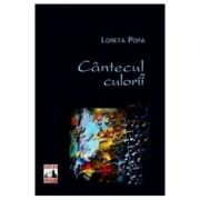 Cantecul culorii – Loreta Popa librariadelfin.ro imagine 2022