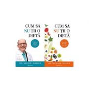 Cum sa nu tii o dieta volumele 1+2 - michael greger