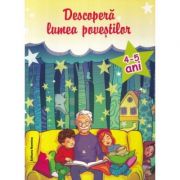 Descopera lumea povestilor 4-5 ani - Ioana Suilea