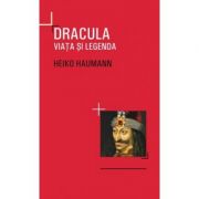 Dracula. Viata si legenda - Heiko Haumann
