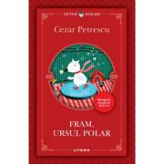 Fram, ursul polar – Cezar Petrescu Carti pentru Premii Scolare. Lecturi scolare recomandate clasele V-VIII imagine 2022