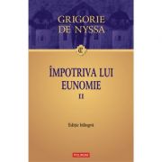 Impotriva lui Eunomie, volumul II – Grigorie de Nyssa librariadelfin.ro imagine 2022