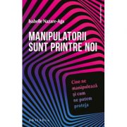 Manipulatorii sunt printre noi - Isabelle Nazare-Aga