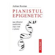Pianistul epigenetic sau sfarsitul medicinei (asa cum o stiam) - adrian restian