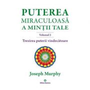 Puterea miraculoasa a mintii tale, volumul 2. Trezirea puterii vindecatoare - Joseph Murphy