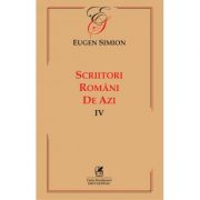 Scriitorii romani de azi. Volumul 4 – Eugen Simion azi