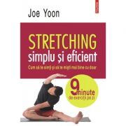 Stretching simplu si eficient – Joe Yoon Medicina ( Carti de specialitate ) imagine 2022