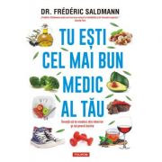 Tu esti cel mai bun medic al tau. Invata sa te vindeci din interior si sa previi bolile - Dr. Frederic Saldmann