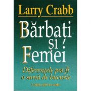 Barbati si femei. diferentele pot fi o sursa de bucurie - larry crabb