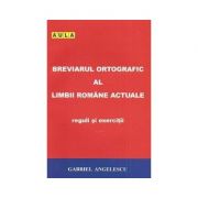 Breviarul ortografic al limbii romane - gabriel angelescu