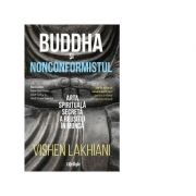 Buddha si nonconformistul. arta spirituala secreta a reusitei in munca - vishen lakhiani