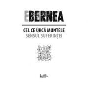 Cel ce urca muntele. Sensul suferintei - Ernest Bernea