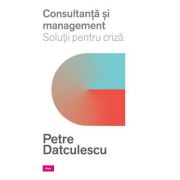 Consultanta si management. Solutii pentru criza – Petre Datculescu librariadelfin.ro