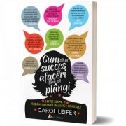 Cum sa ai succes in afaceri fara sa plangi – Carol Leifer de la librariadelfin.ro imagine 2021