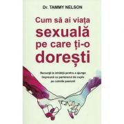 Cum sa ai viata sexuala pe care ti-o doresti – Tammy Nelson librariadelfin.ro imagine 2022
