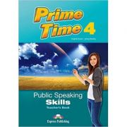 Curs limba engleza prime time 4 public speaking skills manualul profesorului - virginia evans