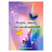 Despre cancer. O carte care da speranta – Lise Bourbeau Medicina ( Carti de specialitate ). Naturista imagine 2022