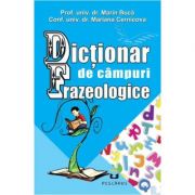 Dictionar de campuri frazeologice - Marin Buca, Mariana Cernicova