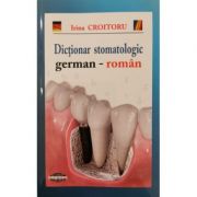 Dictionar stomatologic german-roman – Irina Croitoru librariadelfin.ro
