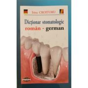 Dictionar stomatologic roman-german - Irina Croitoru