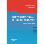 Drept institutional al Uniunii Europene. Editia a 2-a - Gabriel-Liviu Ispas, Daniela Panc imagine libraria delfin 2021