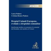 Dreptul Uniunii Europene, evolutie a dreptului comunitar. Interferente juridice si economice in comertul din Romania, stat membru al Uniunii – Cristia imagine 2022