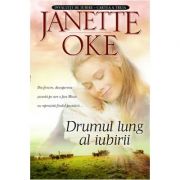 Drumul lung al iubirii. Seria Invaluiti de iubire, vol. 3 - Janette Oke