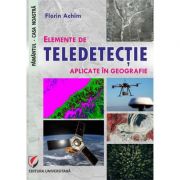 Elemente de teledetectie aplicate in geografie – Florin Achim Stiinte. Stiinte Exacte. Diverse imagine 2022