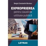 Exproprierea pentru cauza de utilitate publica - Sergiu Constantin Burlacu imagine librariadelfin.ro