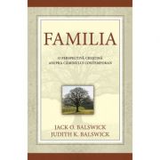 Familia. O perspectiva crestina asupra caminului contemporan – Jack si Judith Balswick Sfaturi Practice. Familie imagine 2022