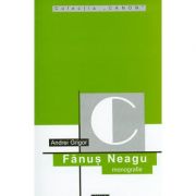 Fanus Neagu (monografie) - Andrei Grigor imagine libraria delfin 2021