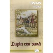 Lupta cea buna - Traian Dorz