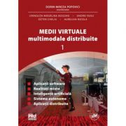 Medii Virtuale Multimodale Distribuite Vol. I - Dorin Mircea Popovici, Crenguța-Madalina Bogdan, Andrei Rusu, Ozten Chelai, Aurelian Nicola