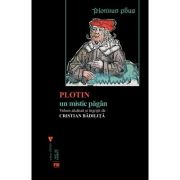 Plotin, un mistic pagan - Cristian Badilita