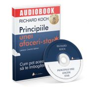 Principiile unei afaceri-star. Cum pot acestea sa te imbogateasca. Audiobook – Richard Koch librariadelfin.ro poza noua