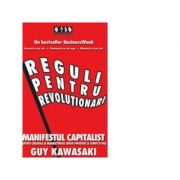 Reguli pentru revolutionari. manifestul capitalist pentru crearea si marketingul unor produse si servicii noi - guy kawasaki
