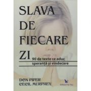 Slava de fiecare zi. 90 de texte ce aduc speranta si vindecare – Don Piper librariadelfin.ro